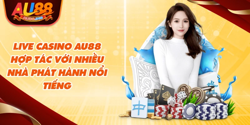 Live casino Au88 hợp tác với nhiều nhà phát hành nổi tiếng
