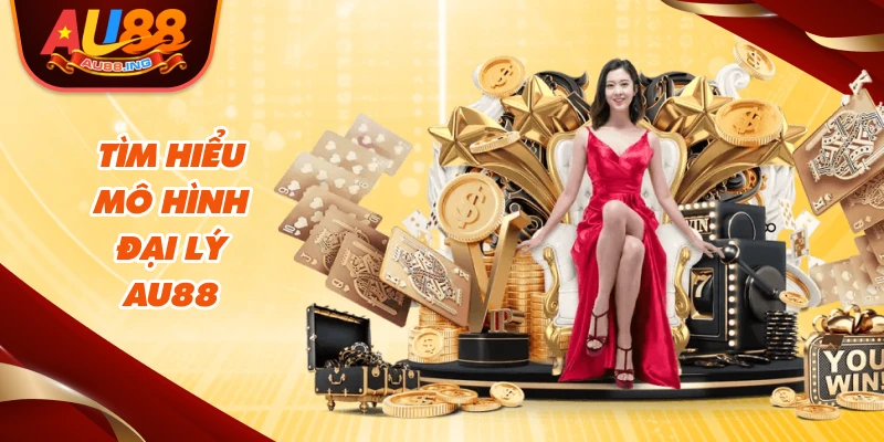 Tìm hiểu mô hình đại lý Au88