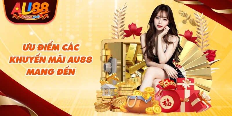 Ưu điểm các khuyến mãi AU88 mang đến
